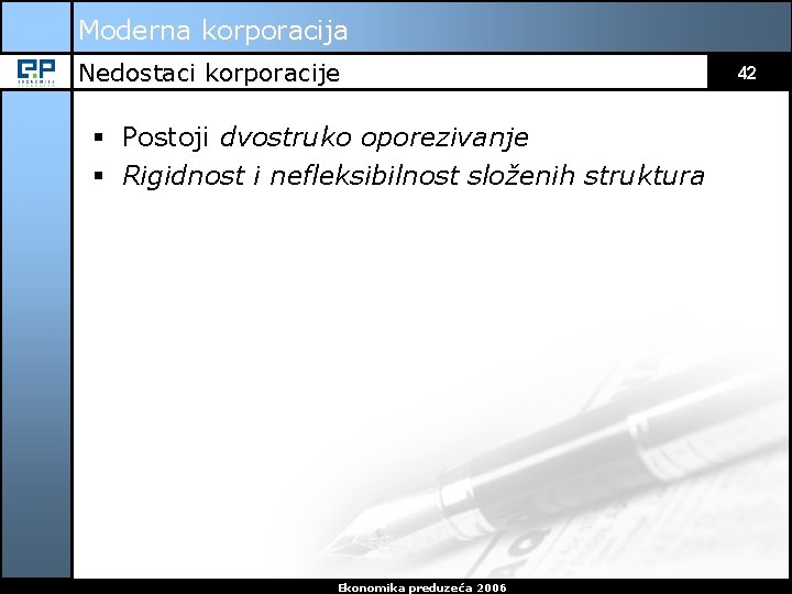 Moderna korporacija Nedostaci korporacije § Postoji dvostruko oporezivanje § Rigidnost i nefleksibilnost složenih struktura