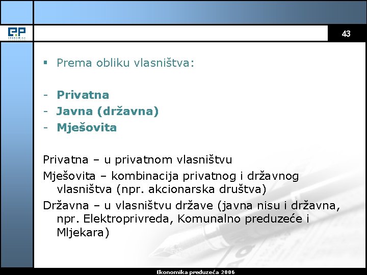 43 § Prema obliku vlasništva: - Privatna - Javna (državna) - Mješovita Privatna –