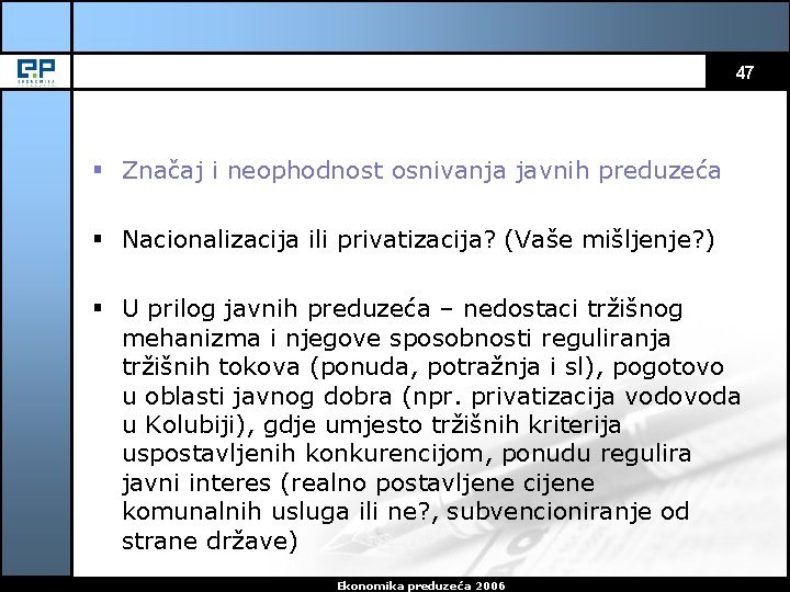 47 § Značaj i neophodnost osnivanja javnih preduzeća § Nacionalizacija ili privatizacija? (Vaše mišljenje?