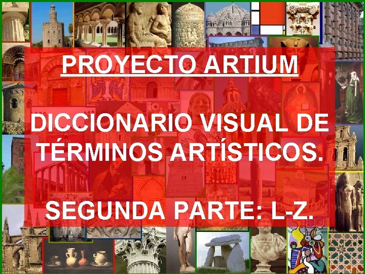 PROYECTO ARTIUM DICCIONARIO VISUAL DE TÉRMINOS ARTÍSTICOS. SEGUNDA PARTE: L-Z. 