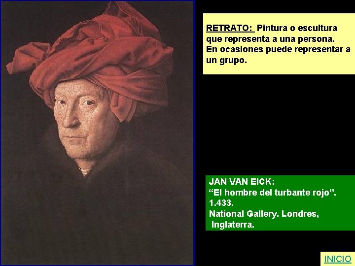 RETRATO: Pintura o escultura que representa a una persona. En ocasiones puede representar a