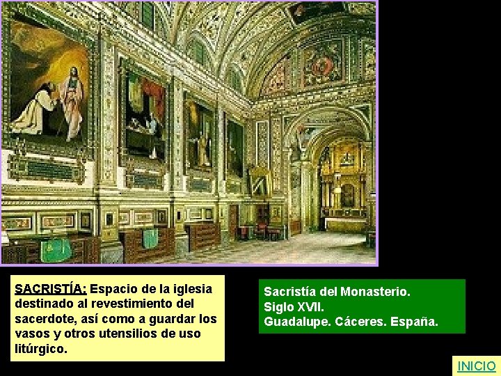 SACRISTÍA: Espacio de la iglesia destinado al revestimiento del sacerdote, así como a guardar