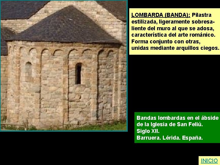 LOMBARDA (BANDA): Pilastra estilizada, ligeramente sobresaliente del muro al que se adosa, característica del
