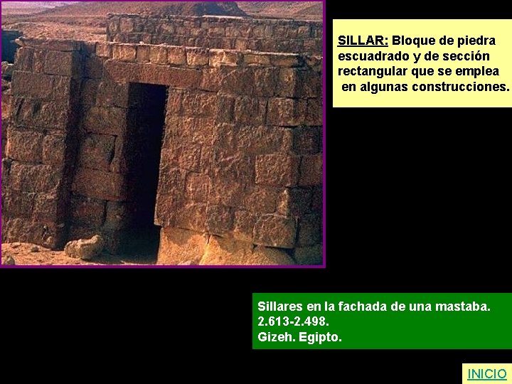 SILLAR: Bloque de piedra escuadrado y de sección rectangular que se emplea en algunas