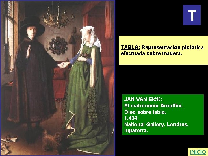 T TABLA: Representación pictórica efectuada sobre madera. JAN VAN EICK: El matrimonio Arnolfini. Óleo