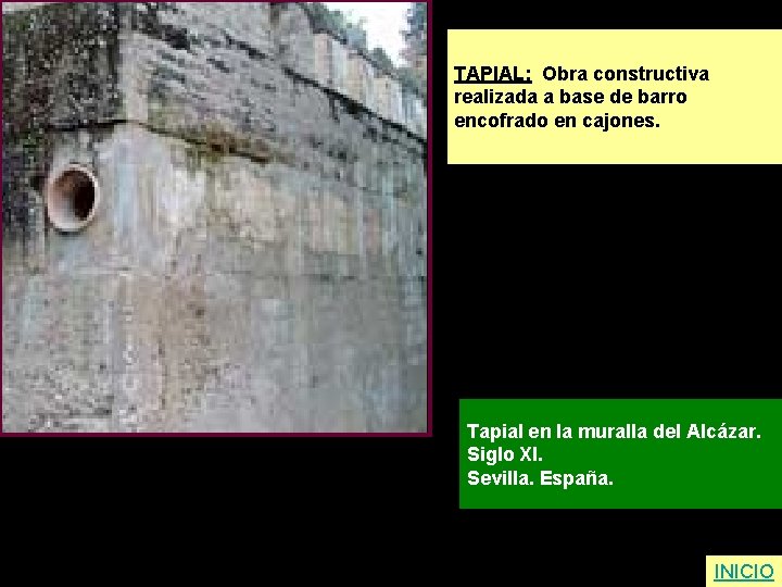 TAPIAL: Obra constructiva realizada a base de barro encofrado en cajones. Tapial en la