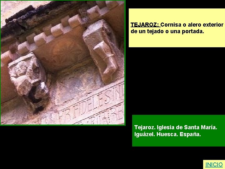 TEJAROZ: Cornisa o alero exterior de un tejado o una portada. Tejaroz. Iglesia de