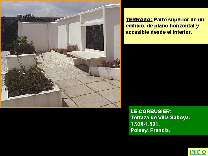 TERRAZA: Parte superior de un edificio, de plano horizontal y accesible desde el interior.