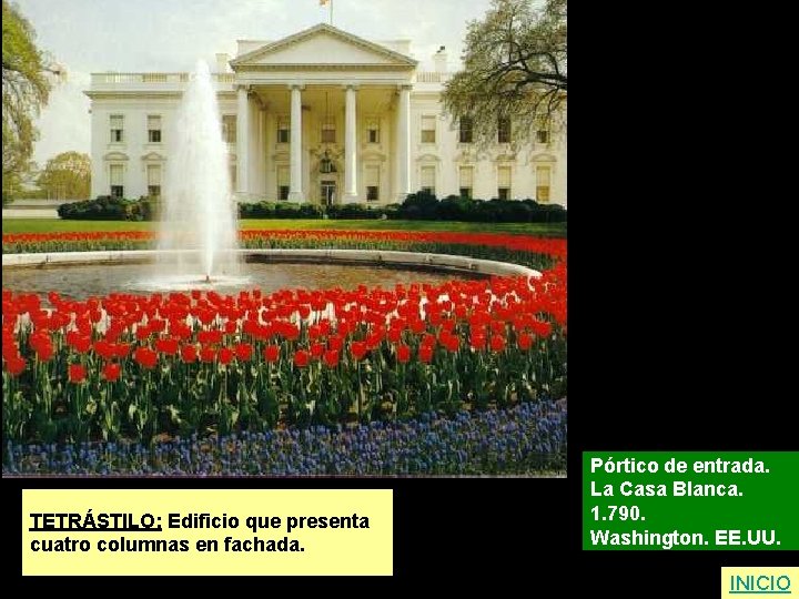TETRÁSTILO: Edificio que presenta cuatro columnas en fachada. Pórtico de entrada. La Casa Blanca.