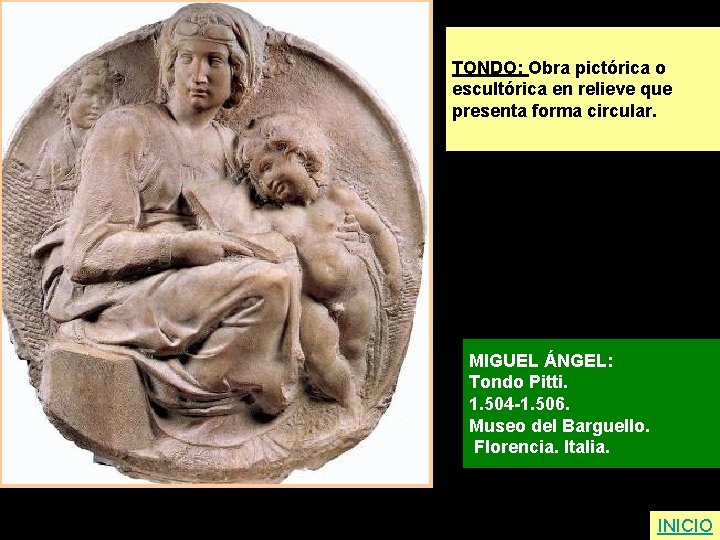 TONDO: Obra pictórica o escultórica en relieve que presenta forma circular. MIGUEL ÁNGEL: Tondo