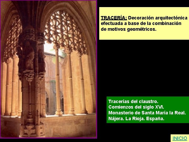 TRACERÍA: Decoración arquitectónica efectuada a base de la combinación de motivos geométricos. Tracerías del