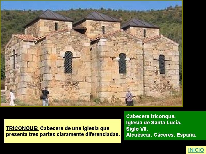 TRICONQUE: Cabecera de una iglesia que presenta tres partes claramente diferenciadas. Cabecera triconque. Iglesia