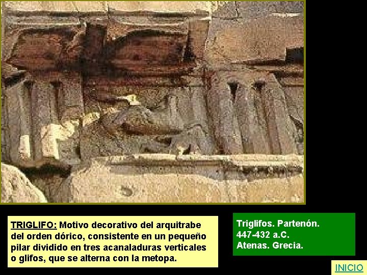 TRIGLIFO: Motivo decorativo del arquitrabe del orden dórico, consistente en un pequeño pilar dividido