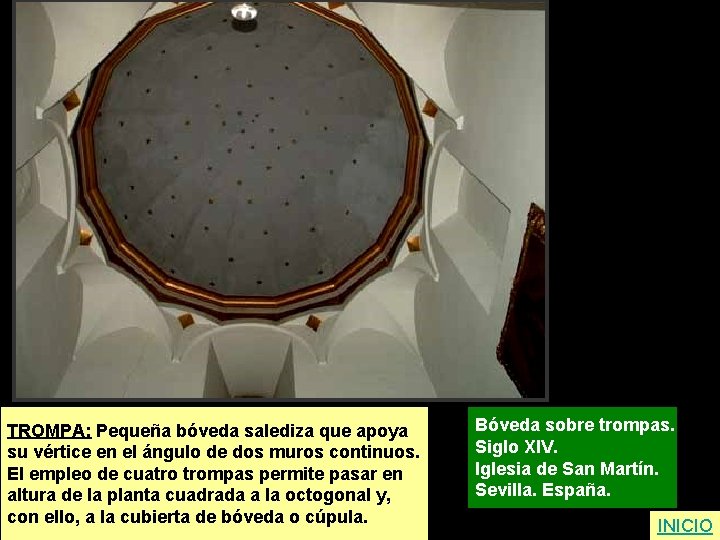 TROMPA: Pequeña bóveda salediza que apoya su vértice en el ángulo de dos muros