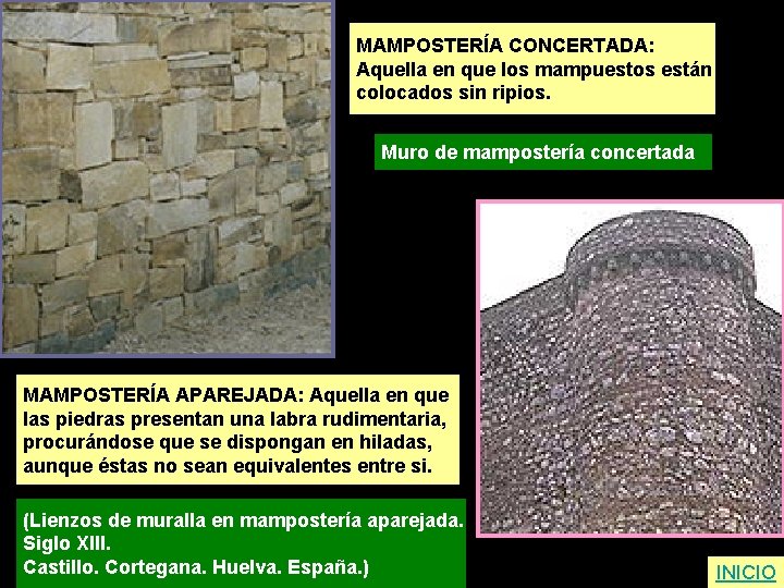 MAMPOSTERÍA CONCERTADA: Aquella en que los mampuestos están colocados sin ripios. Muro de mampostería