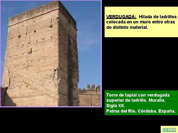 VERDUGADA: Hilada de ladrillos colocada en un muro entre otras de distinto material. Torre