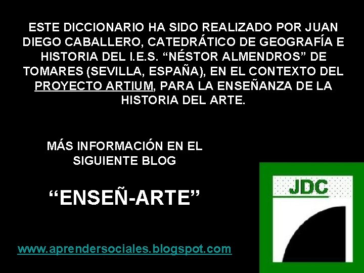 ESTE DICCIONARIO HA SIDO REALIZADO POR JUAN DIEGO CABALLERO, CATEDRÁTICO DE GEOGRAFÍA E HISTORIA