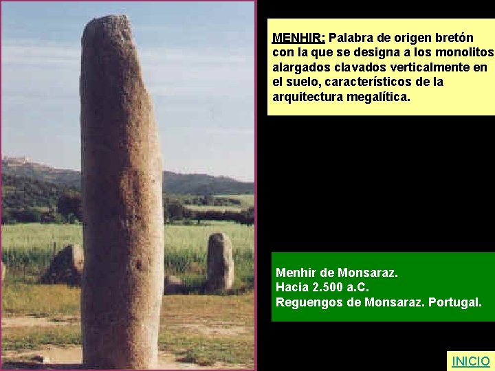 MENHIR: Palabra de origen bretón con la que se designa a los monolitos alargados