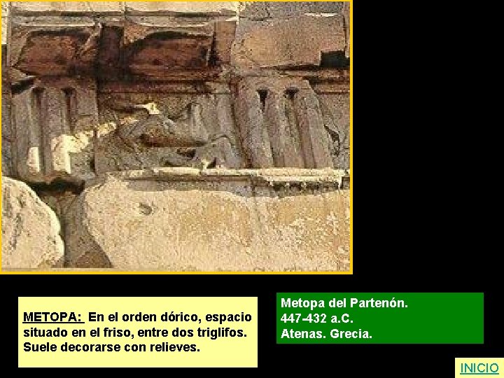 METOPA: En el orden dórico, espacio situado en el friso, entre dos triglifos. Suele