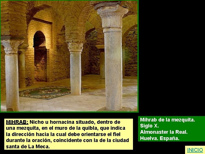 MIHRAB: Nicho u hornacina situado, dentro de una mezquita, en el muro de la