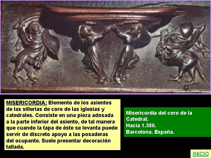 MISERICORDIA: Elemento de los asientos de las sillerías de coro de las iglesias y