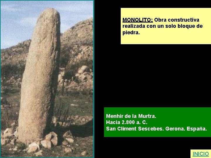 MONOLITO: Obra constructiva realizada con un solo bloque de piedra. Menhir de la Murtra.