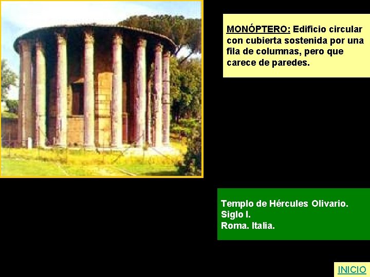 MONÓPTERO: Edificio circular con cubierta sostenida por una fila de columnas, pero que carece