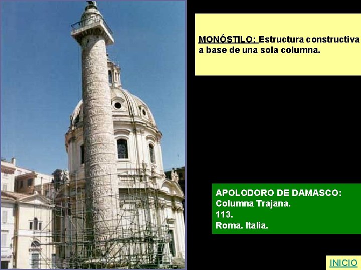 MONÓSTILO: Estructura constructiva a base de una sola columna. APOLODORO DE DAMASCO: Columna Trajana.