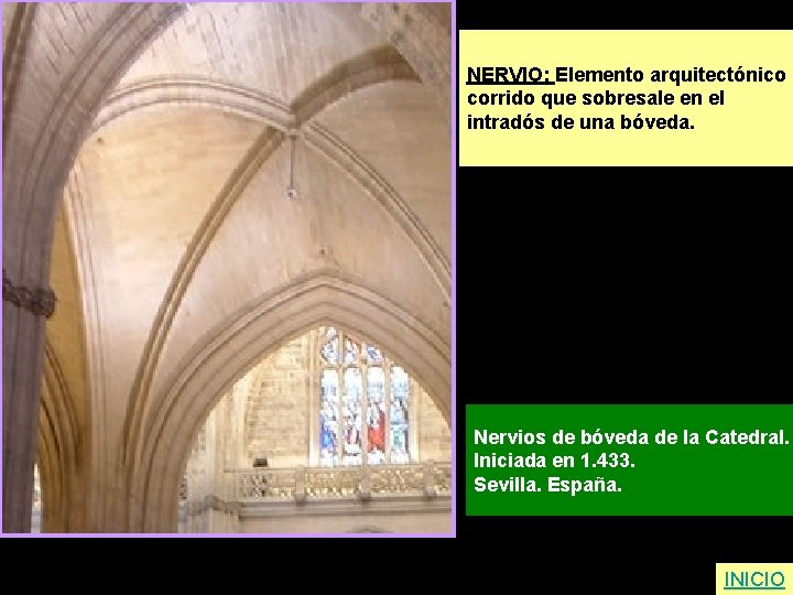 NERVIO: Elemento arquitectónico corrido que sobresale en el intradós de una bóveda. Nervios de
