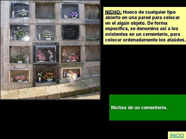 NICHO: Hueco de cualquier tipo abierto en una pared para colocar en el algún