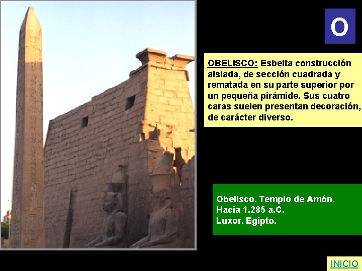 O OBELISCO: Esbelta construcción aislada, de sección cuadrada y rematada en su parte superior