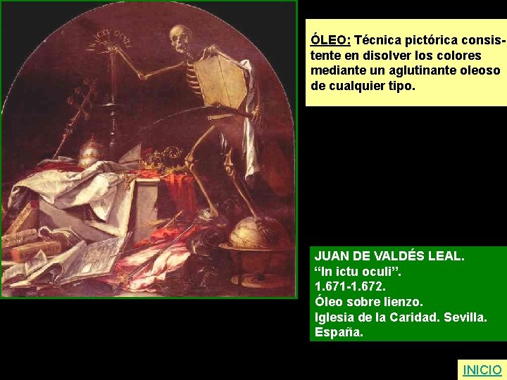 ÓLEO: Técnica pictórica consistente en disolver los colores mediante un aglutinante oleoso de cualquier