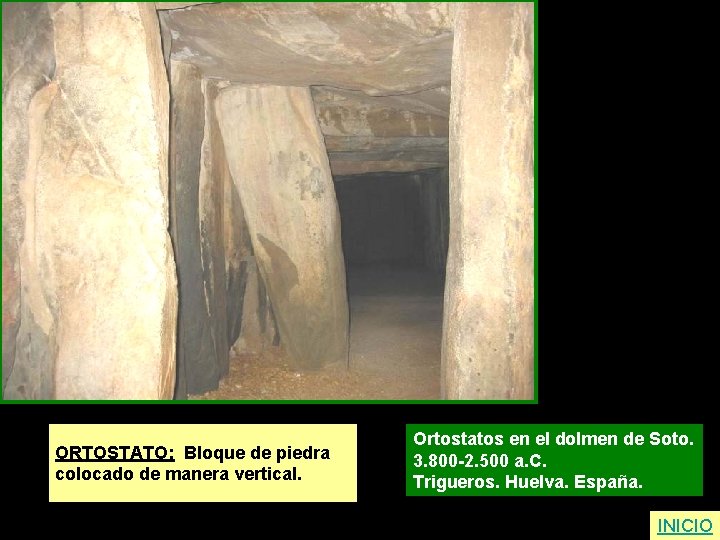 ORTOSTATO: Bloque de piedra colocado de manera vertical. Ortostatos en el dolmen de Soto.