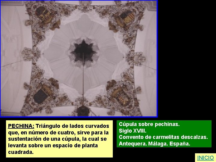 PECHINA: Triángulo de lados curvados que, en número de cuatro, sirve para la sustentación