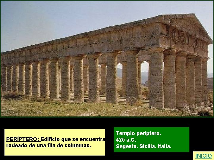 PERÍPTERO: Edificio que se encuentra rodeado de una fila de columnas. Templo períptero. 420