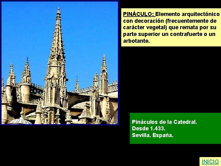 PINÁCULO: Elemento arquitectónico con decoración (frecuentemente de carácter vegetal) que remata por su parte