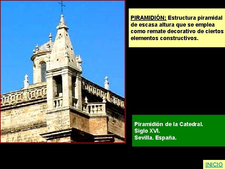 PIRAMIDIÓN: Estructura piramidal de escasa altura que se emplea como remate decorativo de ciertos