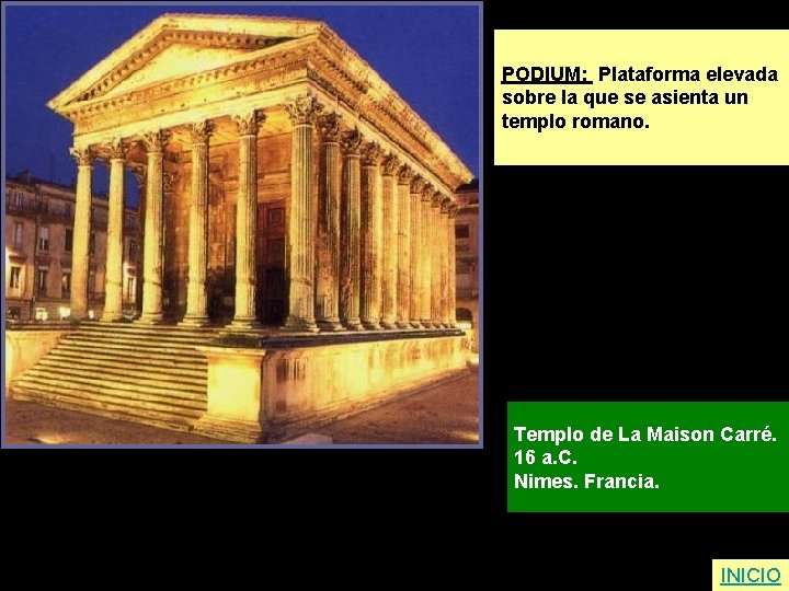 PODIUM: Plataforma elevada sobre la que se asienta un templo romano. Templo de La