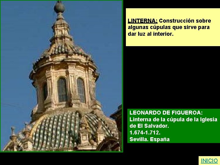 LINTERNA: Construcción sobre algunas cúpulas que sirve para dar luz al interior. LEONARDO DE