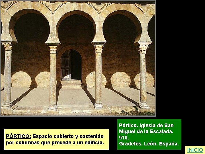 PÓRTICO: Espacio cubierto y sostenido por columnas que precede a un edificio. Pórtico. Iglesia