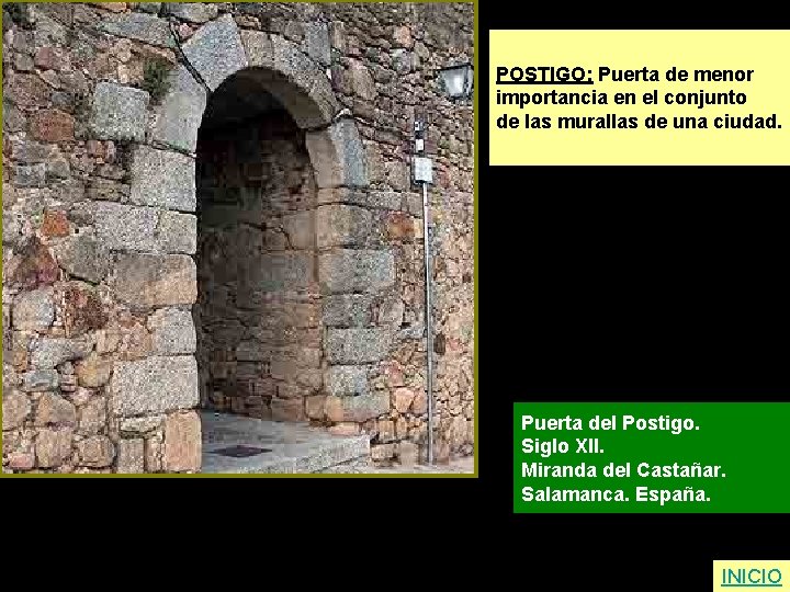 POSTIGO: Puerta de menor importancia en el conjunto de las murallas de una ciudad.