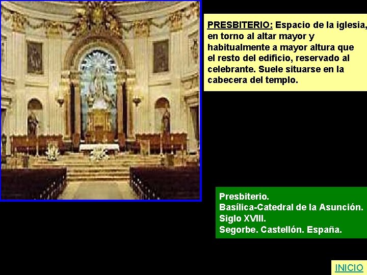 PRESBITERIO: Espacio de la iglesia, en torno al altar mayor y habitualmente a mayor