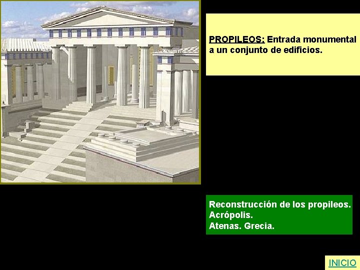 PROPILEOS: Entrada monumental a un conjunto de edificios. Reconstrucción de los propileos. Acrópolis. Atenas.