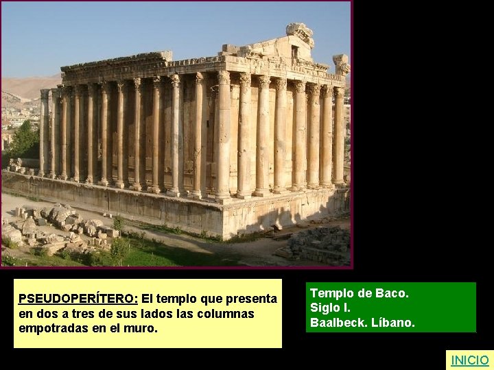 PSEUDOPERÍTERO: El templo que presenta en dos a tres de sus lados las columnas