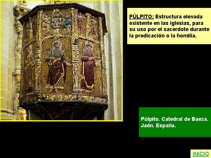PÚLPITO: Estructura elevada existente en las iglesias, para su uso por el sacerdote durante