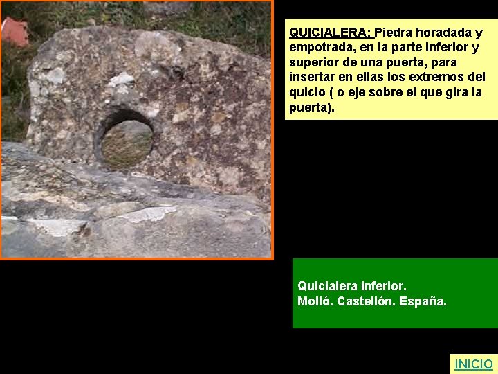 QUICIALERA: Piedra horadada y empotrada, en la parte inferior y superior de una puerta,