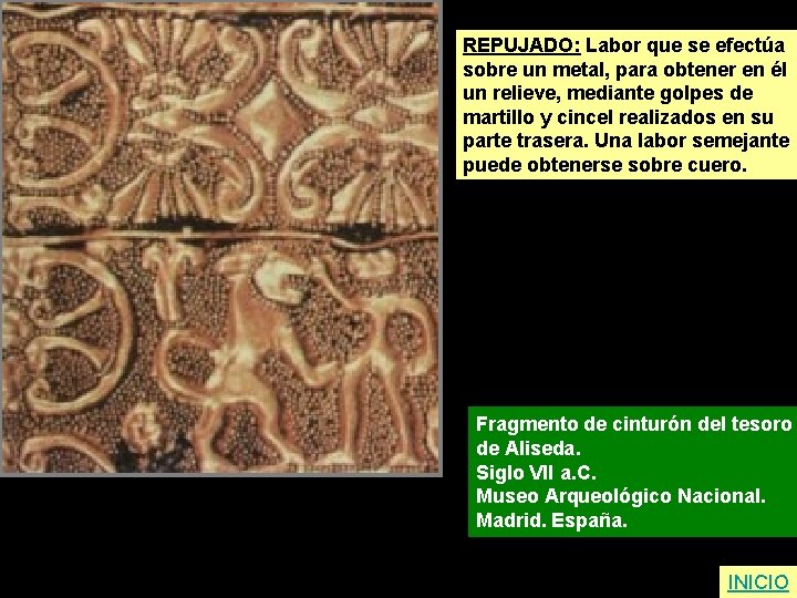 REPUJADO: Labor que se efectúa sobre un metal, para obtener en él un relieve,