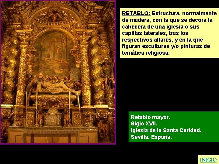 RETABLO: Estructura, normalmente de madera, con la que se decora la cabecera de una