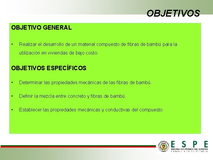 OBJETIVOS OBJETIVO GENERAL • Realizar el desarrollo de un material compuesto de fibras de