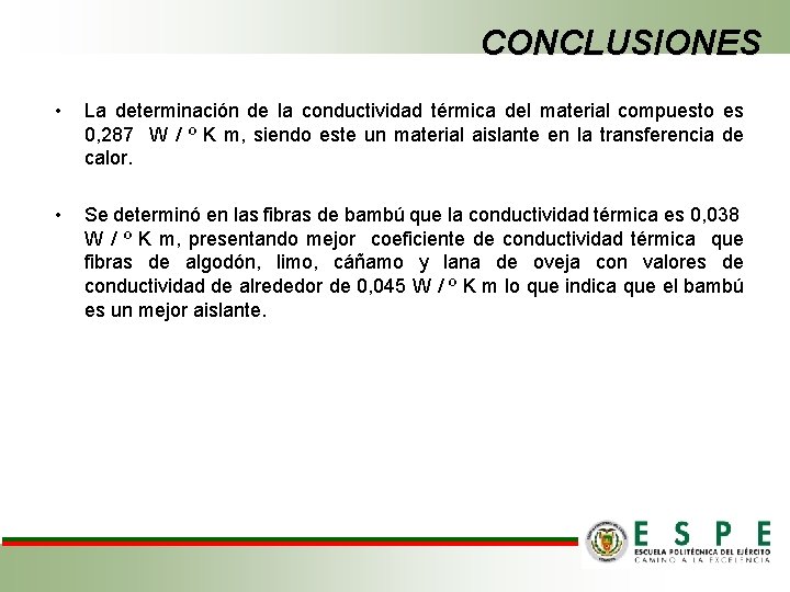 CONCLUSIONES • La determinación de la conductividad térmica del material compuesto es 0, 287